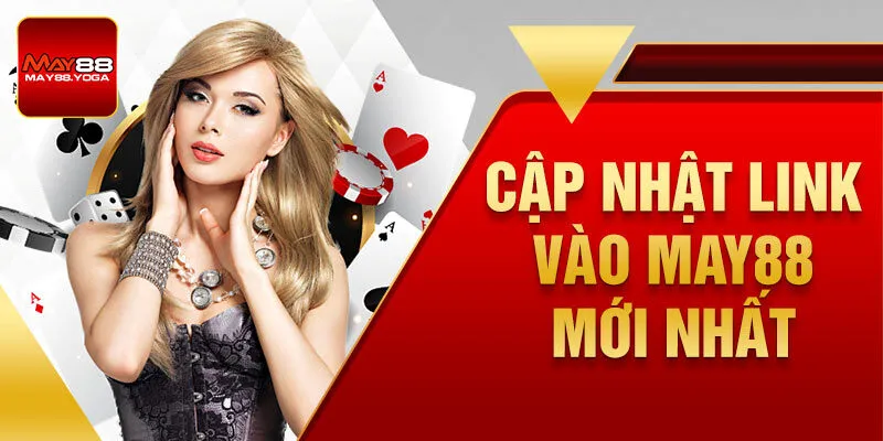 Cập nhật link vào May88 mới nhất